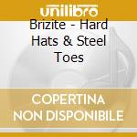 Brizite - Hard Hats & Steel Toes cd