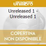 Unreleased 1 - Unreleased 1 cd
