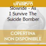 Slowride - As I Survive The Suicide Bomber cd