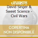 David Singer & Sweet Science - Civil Wars cd