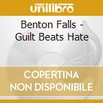Benton Falls - Guilt Beats Hate cd