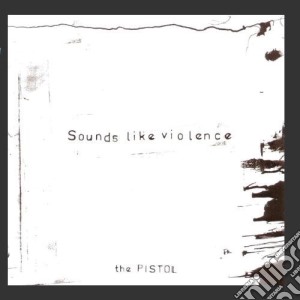 Sounds Like Violence - The Pistol cd musicale di SOUNDS LIKE VIOLENCE