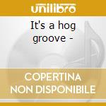 It's a hog groove -