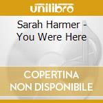 Sarah Harmer - You Were Here cd musicale di Sarah Harmer