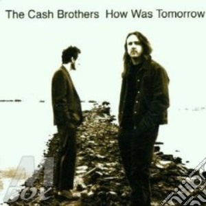 Cash Brothers (The) - How Was Tomorrow cd musicale di The cash brothers