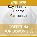 Kay Hanley - Cherry Marmalade cd musicale di Kay Hanley