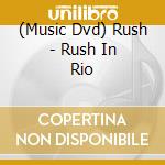 (Music Dvd) Rush - Rush In Rio cd