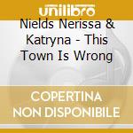 Nields Nerissa & Katryna - This Town Is Wrong cd