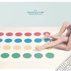 Tragically Hip (The) - Now For Plan A cd musicale di Hip Tragically