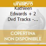 Kathleen Edwards + 2 Dvd Tracks - Live From Bowery Ballroom cd musicale di EDWARDS KATHLEEN