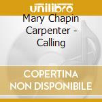 Mary Chapin Carpenter - Calling cd musicale di Mary Chapin Carpenter