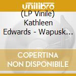 (LP Vinile) Kathleen Edwards - Wapusk 7