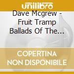 Dave Mcgrew - Fruit Tramp Ballads Of The Great Northwest cd