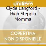 Clyde Langford - High Steppin Momma cd