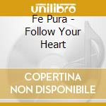 Fe Pura - Follow Your Heart cd