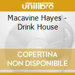 Macavine Hayes - Drink House cd