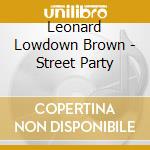 Leonard Lowdown Brown - Street Party cd