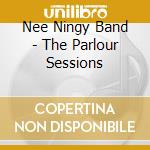 Nee Ningy Band - The Parlour Sessions cd