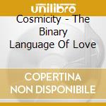 Cosmicity - The Binary Language Of Love cd