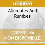 Alternates And Remixes cd