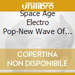 Space Age Electro Pop-New Wave Of The New C 2 / Va cd