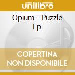 Opium - Puzzle Ep cd musicale di Opium
