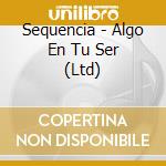 Sequencia - Algo En Tu Ser (Ltd) cd