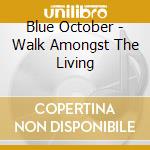 Blue October - Walk Amongst The Living cd musicale di October Blue