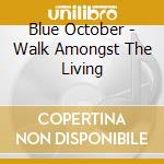 Blue October - Walk Amongst The Living cd