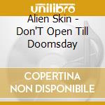 Alien Skin - Don'T Open Till Doomsday cd musicale di Skin Alien