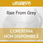 Rise From Grey cd