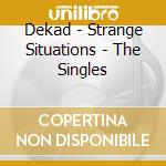Dekad - Strange Situations - The Singles cd