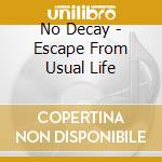 No Decay - Escape From Usual Life cd