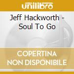 Jeff Hackworth - Soul To Go cd
