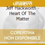 Jeff Hackworth - Heart Of The Matter cd