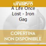 A Life Once Lost - Iron Gag cd