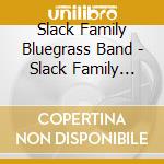 Slack Family Bluegrass Band - Slack Family Bluegrass Band cd