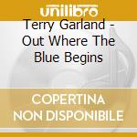 Terry Garland - Out Where The Blue Begins cd