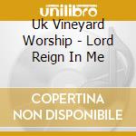 Uk Vineyard Worship - Lord Reign In Me cd