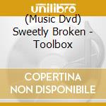 (Music Dvd) Sweetly Broken - Toolbox cd