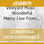 Vineyard Music - Wonderful Mercy Live From South Africa cd