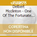 Delbert Mcclinton - One Of The Fortunate Few cd musicale di MCCLINTON DELBERT