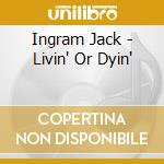 Ingram Jack - Livin' Or Dyin' cd musicale di Ingram Jack