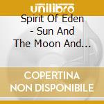Spirit Of Eden - Sun And The Moon And The Stars cd