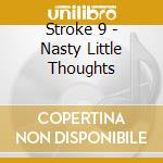 Stroke 9 - Nasty Little Thoughts cd