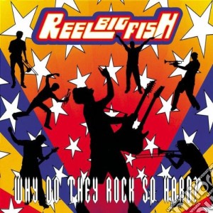 Reel Big Fish - Why Do They Rock So Hard? cd musicale di Reel Big Fish