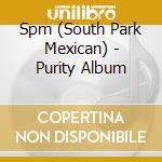 Spm (South Park Mexican) - Purity Album cd musicale di Spm ( South Park Mexican )