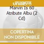 Marvin Is 60 Atribute Albu (2 Cd) cd