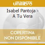 Isabel Pantoja - A Tu Vera cd musicale di Isabel Pantoja