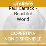 Paul Carrack - Beautiful World cd musicale di Paul Carrack